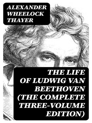 cover image of The Life of Ludwig van Beethoven (The Complete Three-Volume Edition)